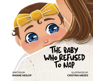 The Baby Who Refused to Nap by Rhiane Heslop, Canadian Author