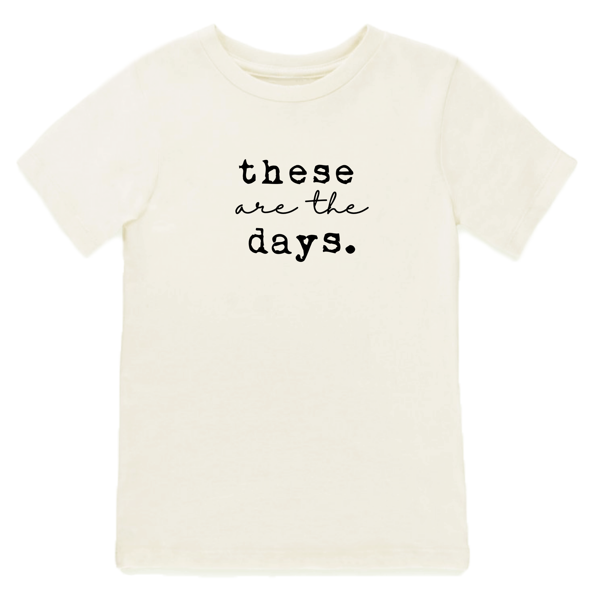 These Are The Days - Short Sleeve Tee